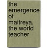 The Emergence of Maitreya, the World Teacher door B. Creme