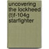 Uncovering the Lockheed (T)F-104G Starfighter