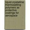 Liquid crystalline thermosetting polymers as protective coatings for aerospace door Gustavo luis Guerriero