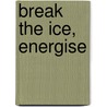 Break the Ice, Energise door J.T. Spaans