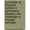 Promotion of physical activity in Parkinsons disease, the challenge to change behavior door M. van Nimwegen