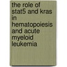 The Role Of Stat5 And Kras In Hematopoiesis And Acute Myeloid Leukemia by S. Fatrai