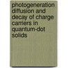 Photogeneration diffusion and decay of charge carriers in quantum-dot solids door Yunan Gao