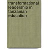 Transformational leadership in Tanzanian education door S.C. Nguni