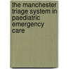 The Manchester Triage System in paediatric emergency care by M. van Veen