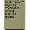 Hard to Reach? Hepatitis B vaccination among high-risk groups door J.E. Baars