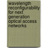 Wavelength reconfigurability for next generation optical access networks by Nguyen-Cac Tran