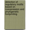 Detection of regulatory motifs based on coexpression and phylogenetic footprinting door Valerie Storms