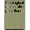 Theological ethics after Gustafson by Th.A. Boer