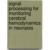 Signal processing for monitoring cerebral hemodynamics in neonates by Alexander Caicedo Dorado