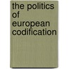 The Politics of European Codification by Peter A. van den Berg