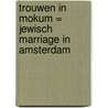 Trouwen in Mokum = Jewisch marriage in Amsterdam by H. Snel
