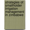 Strategies of smallholder irrigation management in Zimbabwe door E. Manzungu