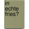 In echte Fries? door Erik Betten