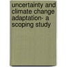 Uncertainty and Climate Change Adaptation- a Scoping Study door S. Dessai