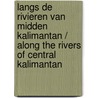 Langs de rivieren van midden Kalimantan / Along the rivers of central Kalimantan door Marko Mahin