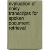 Evaluation of noisy transcripts for spoken document retrieval door Laurens van der Werff