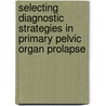 Selecting diagnostic strategies in primary pelvic organ prolapse door A.G. Groenendijk