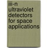 Iii-n Ultraviolet Detectors For Space Applications door Pawel Malinowski