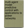 Multi-Agent Model Predictive Control with Applications to Power Networks door R.R. Negenborn