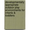 Developmentally appropriate outdoor play environments for infants & toddlers door J. Jolley