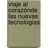 Viaje al corazónde las nuevas tecnologias door Manfred van Doorn