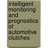 Intelligent monitoring and prognostics of automotive clutches by Agusmian Partogi Ompusunggu