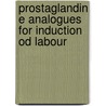 Prostaglandin E analogues for induction od labour door N. van Gemund