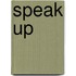 Speak up