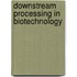 Downstream processing in biotechnology
