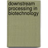 Downstream processing in biotechnology door Johannes A. Wesselingh