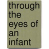 Through the eyes of an infant by S. Hunnius
