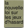 La nouvelle loi sur les jeux d'hasard door M. Callu