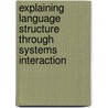 Explaining language structure through systems interaction door Z. Frajzyngier