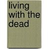 Living with the Dead by Erik de Jong