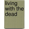 Living with the Dead door Erik de Jong