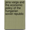 Jena Varga and the economic policy of the Hungarian Soviet Republic by A.H. Mommen