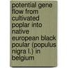 Potential gene flow from cultivated poplar into native European black poular (populus nigra L.) in Belgium door A. van den Broeck