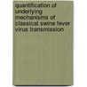 Quantification of underlying mechanisms of classical swine fever virus transmission door E. Weesendorp