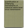 Quantification of underlying mechanisms of classical swine fever virus transmission by E. Weesendorp