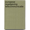 Europese regelgeving telecommunicatie door R.A. Diekema