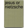 Jesus or Nietzsche by Raymond Angelo Belliotti