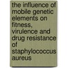 The influence of mobile genetic elements on fitness, virulence and drug resistance of Staphylococcus aureus by M.A. Chlebowicz