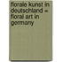 Florale Kunst in Deutschland = Floral art in Germany