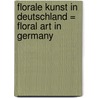 Florale Kunst in Deutschland = Floral art in Germany by U. Wegener