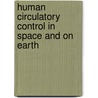Human Circulatory Control in Space and on Earth by Jiexin Liu