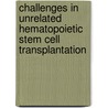 Challenges in unrelated hematopoietic stem cell transplantation door Monique Joris