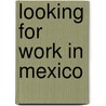 Looking for work in Mexico door W. Siegersma