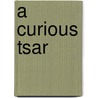 A curious tsar by Jose Bouman