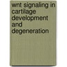 Wnt signaling in cartilage development and degeneration door B. Ma